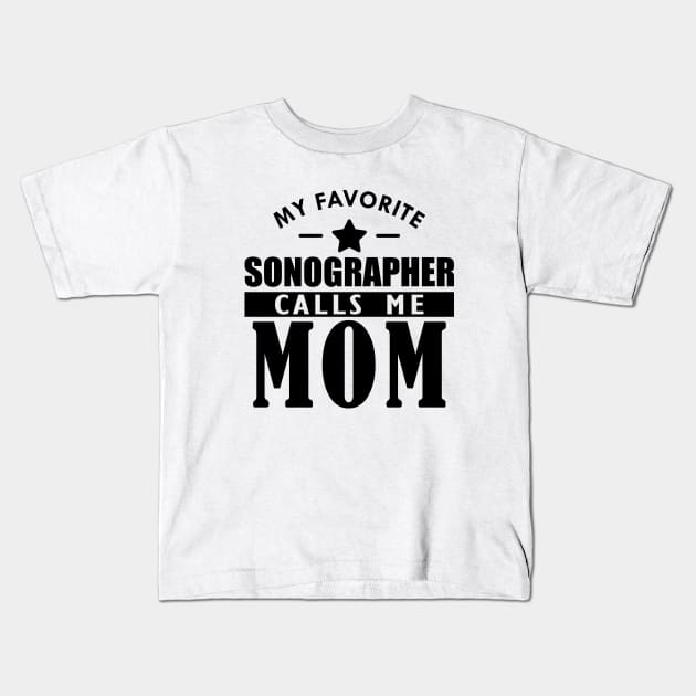 My favorite sonographer calls me mom Kids T-Shirt by KC Happy Shop